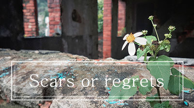 Scars or Regrets