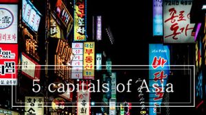 5 capitals of Asia that I recommend you!