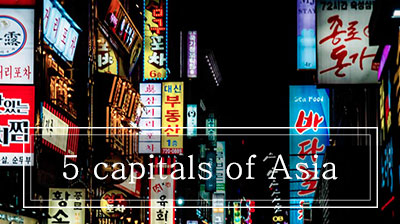 5 capitals of Asia that I recommend you!