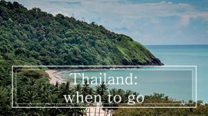 Best time to go to Thailand, when to go and climate!