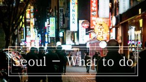 Top 10 things to do in Seoul +1